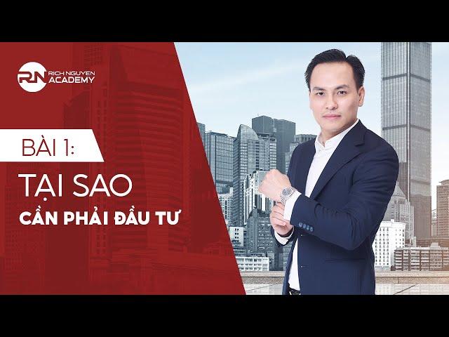 BÀI 1: TẠI SAO CẦN PHẢI ĐẦU TƯ - KIẾN THỨC ĐẦU TƯ BĐS BÀI BẢN CHO NĐT MỚI| RICH NGUYEN