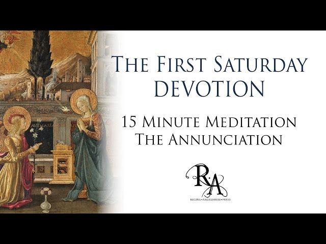 The First Saturday Devotion 15 Minute Meditation - The Annunciation