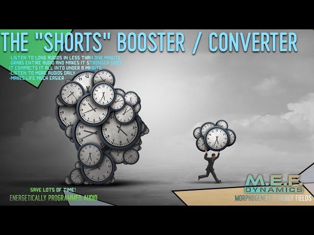 The "Shorts" Booster : Converter (HUGE TIME SAVER!) Advanced Morphic Field