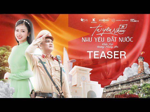 TA YÊU NHAU NHƯ YÊU ĐẤT NƯỚC - KHẮC VIỆT x DƯƠNG HOÀNG YẾN | OFFICIAL TEASER