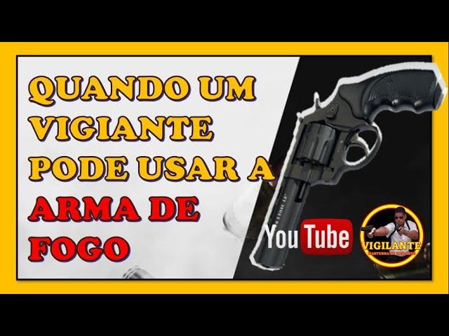 Quando um VIGILANTE pode usar a ARMA DE FOGO???