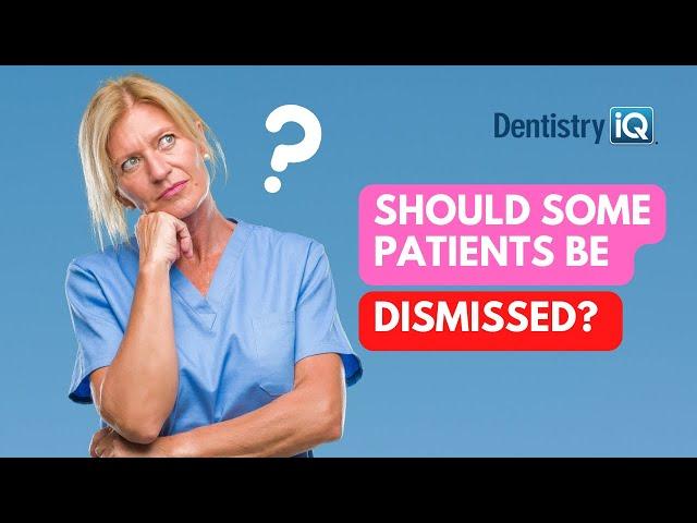 Why you should dismiss some dental patients