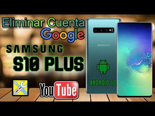 SAMSUNG S10 PLUS (G975U), ELIMINAR CUENTA GOOGLE, ANDROID 12