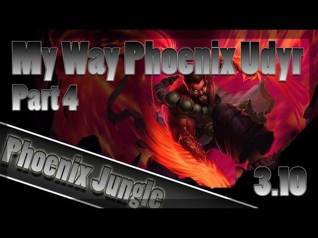 Phoenix Udyr Jungle My Way Part 4