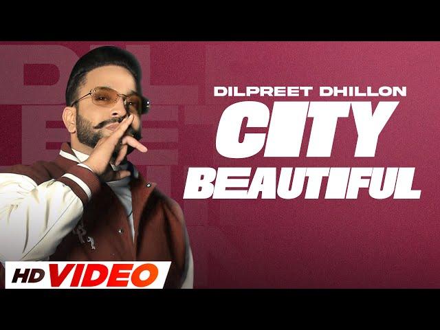 City Beautiful (HD Video) : Dilpreet Dhillon | Narinder Batth | Desi Crew | Latest Punjabi Song 2023