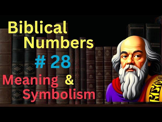 Biblical Number #28 in the Bible – Meaning and Symbolism