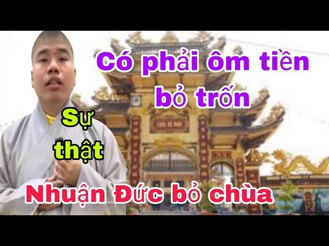 Thích Nhuận Đức ôm tiền bỏ chùa có phải như vậy không