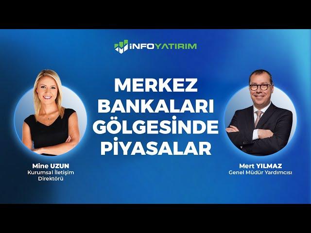 MERKEZ BANKALARI GÖLGESİNDE PİYASALAR | Mert Yılmaz Yorumluyor | İnfo Yatırım