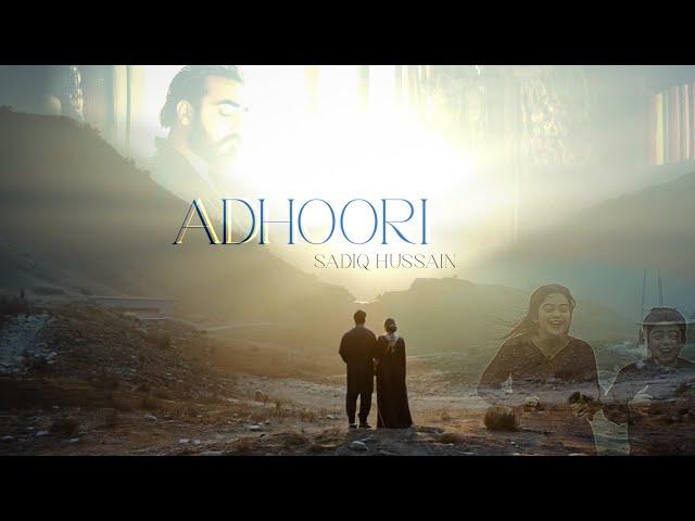 ADHOORI | SADIQ HUSSAIN | ORIGINAL OFFICIAL HD SONG | 2025