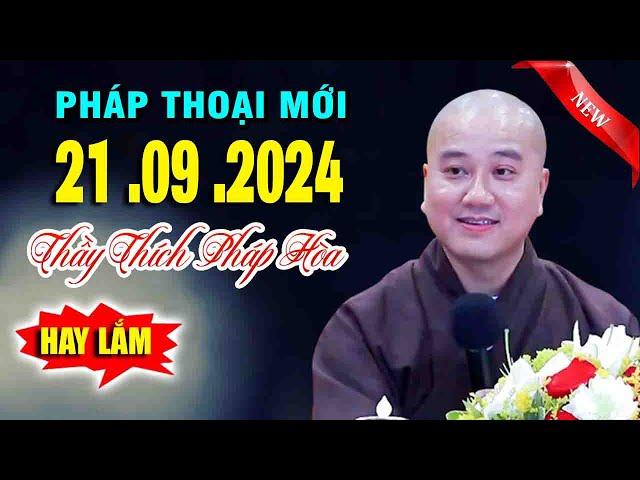 Pháp Thoại Mới Nhất"21 .09 .2024"CỰC HAY"Thầy Thích Pháp Hòa