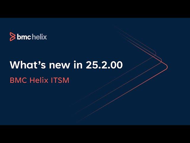 What’s new in BMC Helix ITSM 25.2