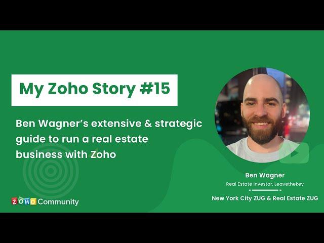 My Zoho Story #15 - Ben Wagner’s extensive & strategic guide to run a real estate business with Zoho