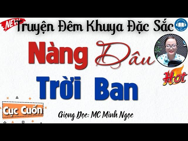 Cả làng đều tấm tắc khen hay với: NÀNG DÂU TRỜI BAN - Truyện Ngắn Làng Quê Hay Nhất 2024