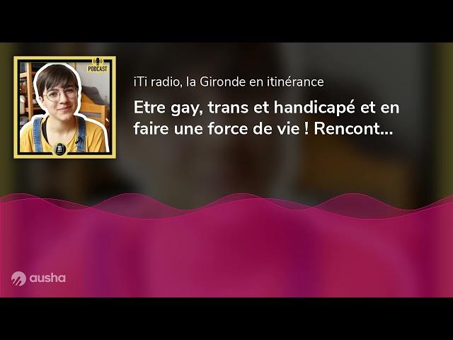 Etre gay, trans et handicapé et en faire une force de vie ! Rencontre avec le youtubeur Alistair ...