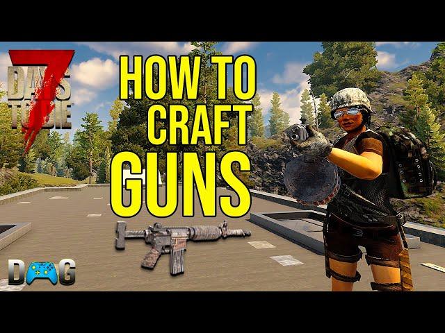 7 Days To Die Beginners Guide: How To Craft Guns (Alpha 19) 2020