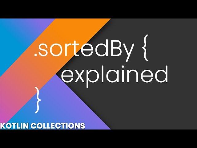 SortedBy Explained - Kotlin Collections