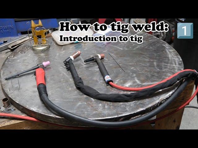 How to Tig weld:  Part 1, introduction to tig welding