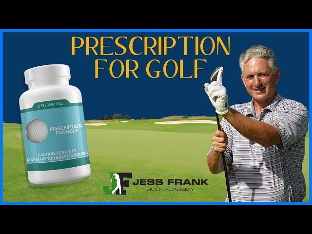 Prescription for Golf! How to Change Your Game! PGA Golf Professional Jess Frank