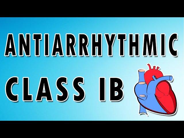 Class IB Antiarrhythmics