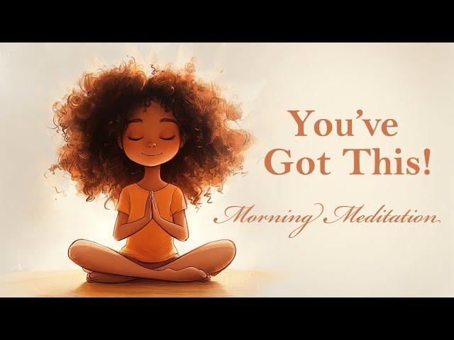 You've Got This! (Morning Meditation)