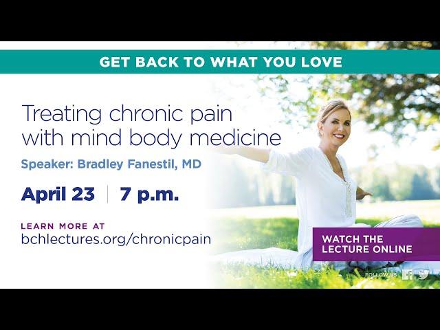 BCH Lecture: Treating Chronic Pain with Mind Body Medicine