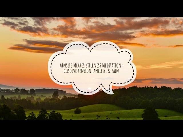 Ainslie Meares Stillness Meditation: dissolve tension, anxiety, & pain