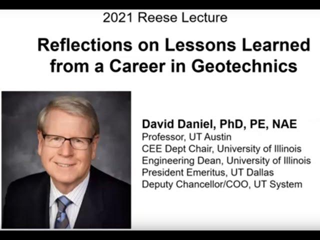 2021 Reese Lecture: Reflections on Lessons Learned from a Career in Geotechnics - Prof David Daniel.