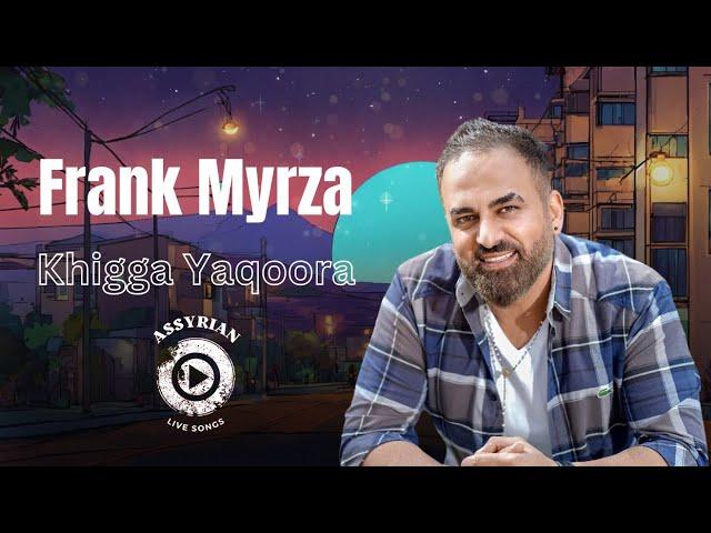 Frank Myrza - Khigga Yaqoora (Assyrian Live Songs) | 2024