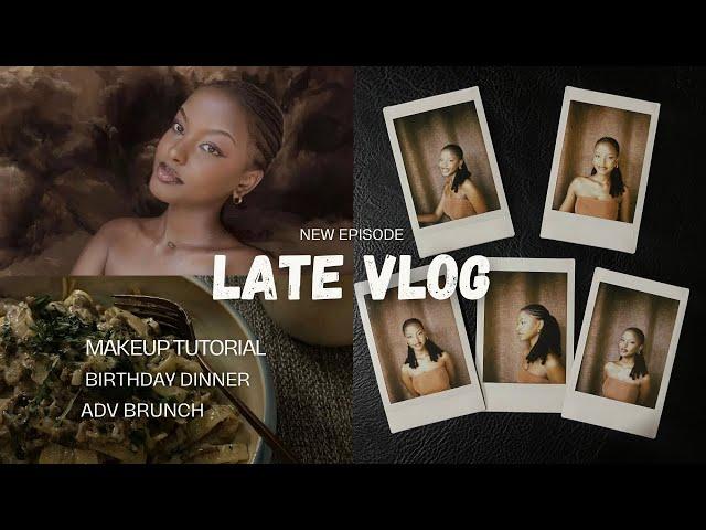 LATE VLOG: makeup tutorial+ birthday dinner+ ADV brunch with my girl+ more