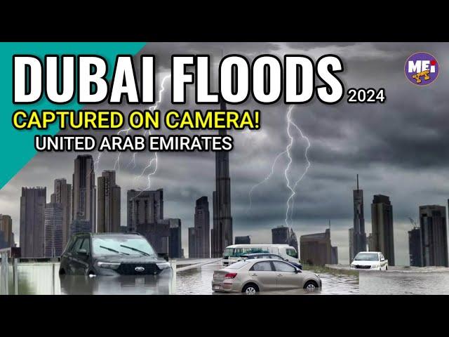 DUBAI FLOODS 2024 | CAPTURED ON CAMERA! | MASSIVE FLOOD | UNITED ARAB EMIRATES | MEI YT