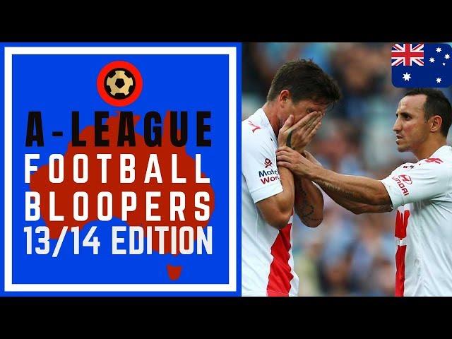 A-LEAGUE FOOTBALL BLOOPERS 2013/14 - THE YEAR OF THE FAIL