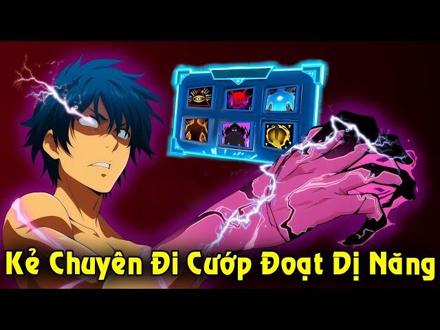 Full Trọn Bộ | Chuyên Đi Cướp Đoạt Dị Năng, Từ Thợ Săn Cấp F Thành Cấp SSR | Review Truyện