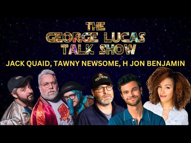 The George Lucas Talk Show with Jack Quaid, Tawny Newsome and H. Jon Benjamin