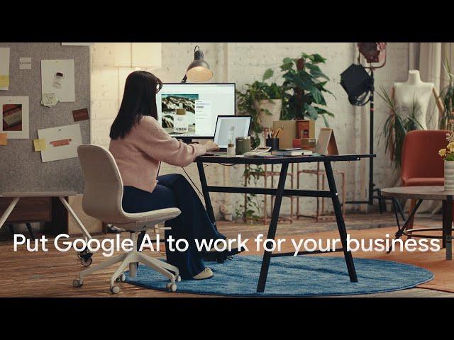 Put Google AI to work for your business