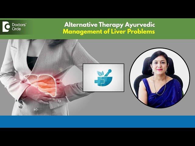 Treat Liver Problems with Ayurveda Alternative Medicine  - Dr. Payal Khandelwal | Doctors' Circle