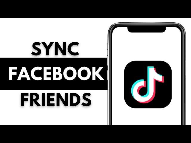 How To Sync Facebook Friends On TikTok 2024