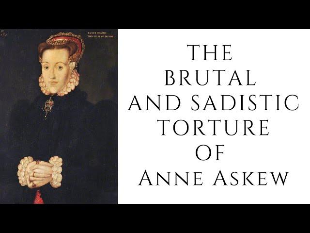 The BRUTAL And SADISTIC Torture Of Anne Askew