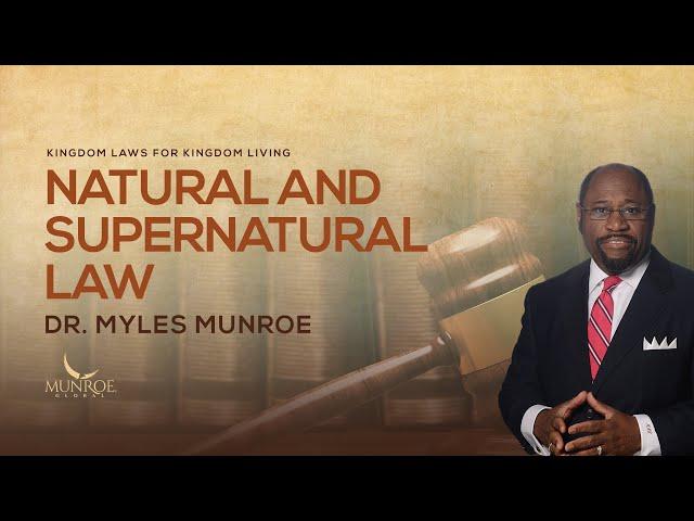 Natural and Supernatural Law | Dr. Myles Munroe