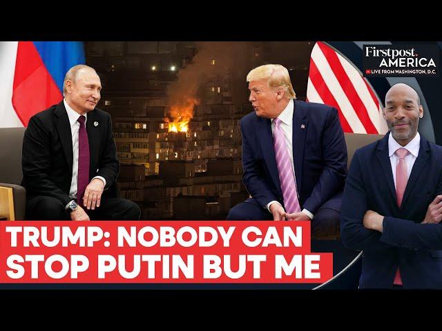 Trump Says Only He Can Stop Putin and End the Russia-Ukraine War | Firstpost America | N18G