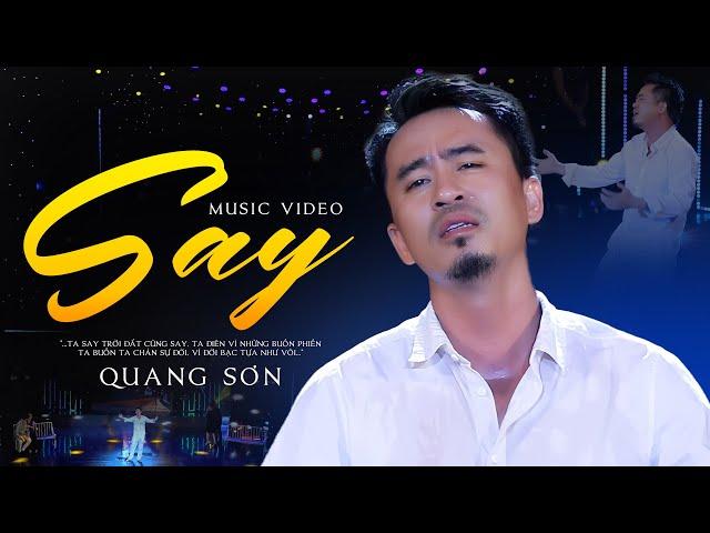 SAY - QUANG SƠN | MUSIC VIDEO | Ta say trời đất cũng say