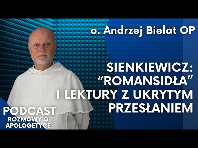 Mądrość i apologetyka u Henryka Sienkiewicza. O. Andrzej Bielat [Podcast RoA #87]