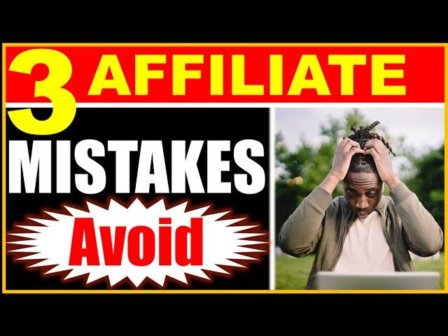 Unlocking Affiliate Marketing Success: 3 Common Mistakes To Avoid