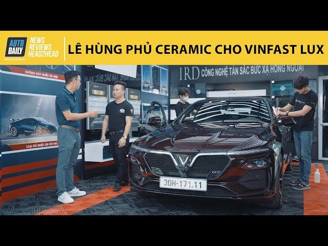 Lê Hùng phủ ceramic cho VinFast Lux |Autodaily.vn|