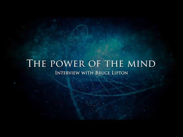 The power of the mind - Interview with Bruce Lipton