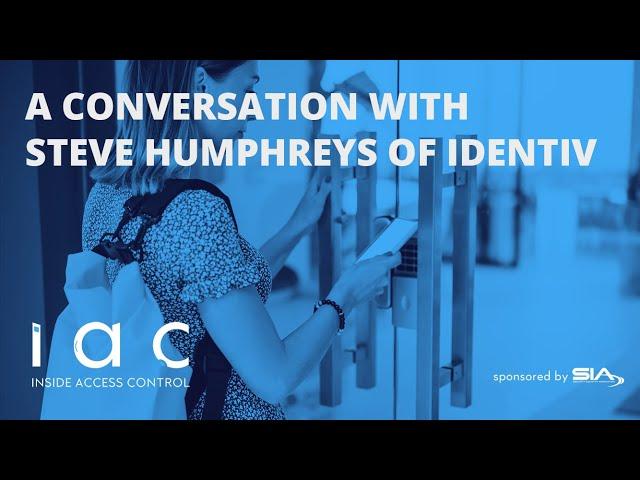 A Conversation with Steve Humphreys of Identiv | Inside Access Control