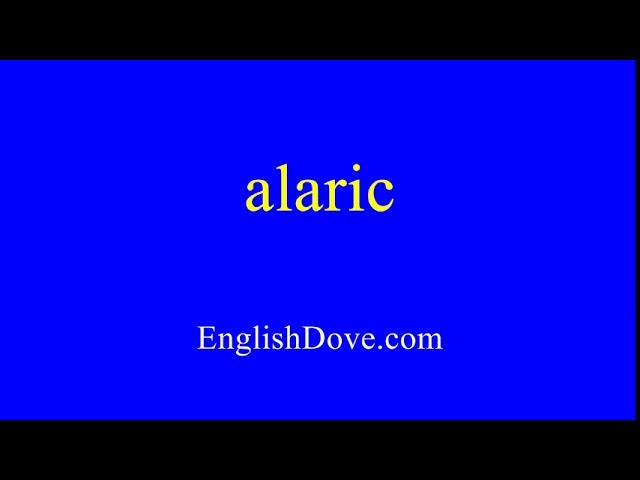 How to pronounce alaric in American English.