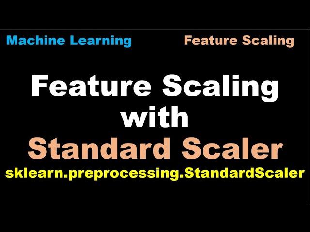 Machine Learning | Standard Scaler to scale features | Feature Scaling | Standard Scaler | ML - P22