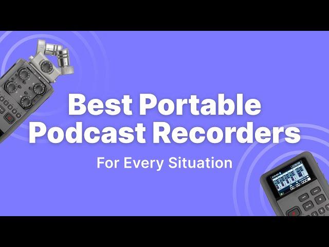 7 Best Portable Podcast Recorders For Every Situation