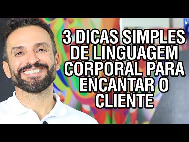 3 dicas SIMPLES de linguagem corporal para ENCANTAR o cliente | Guilherme Machado