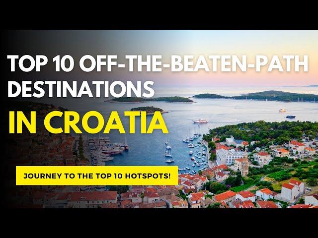 Top 10 Off the Beaten Path Destinations in Croatia